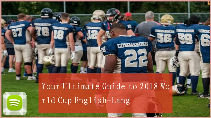 Your Ultimate Guide to 2018 World Cup English-Lang